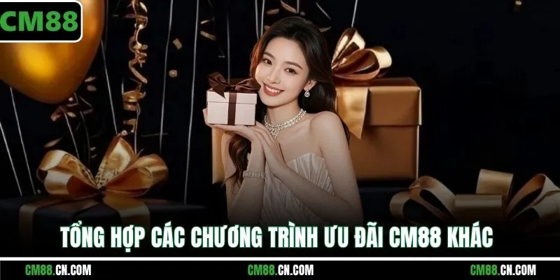 Tổng hợp các chương trình ưu đãi CM88 khác